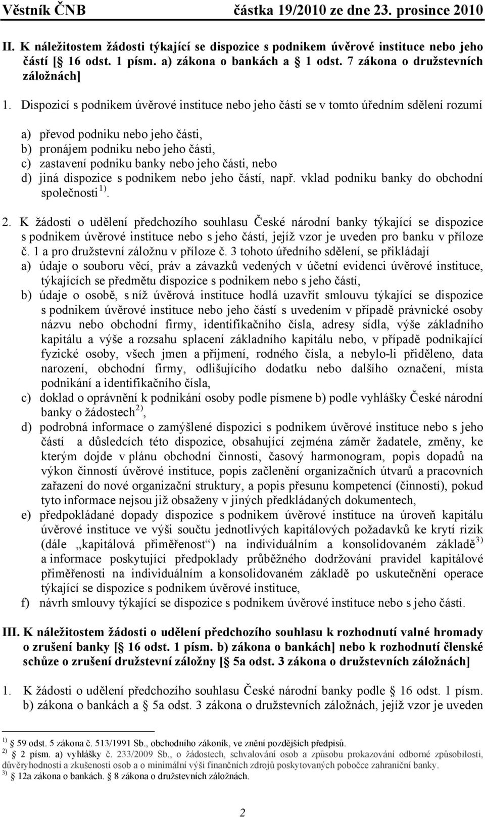 části, nebo d) jiná dispozice s podnikem nebo jeho částí, např. vklad podniku banky do obchodní společnosti 1). 2.