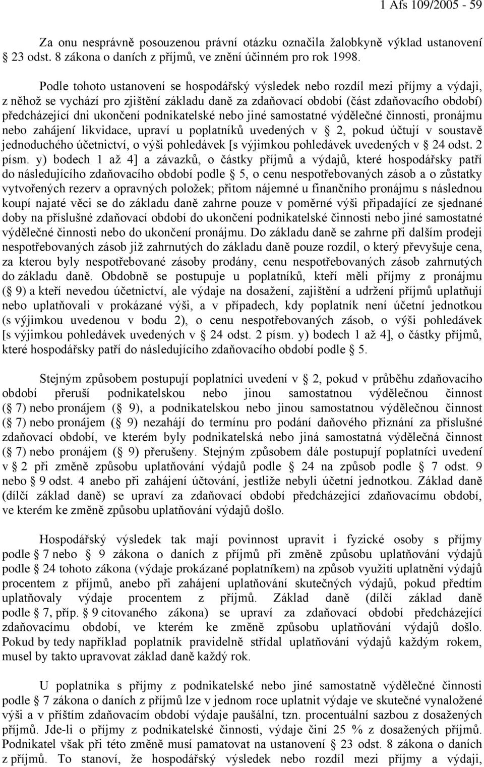 podnikatelské nebo jiné samostatné výdělečné činnosti, pronájmu nebo zahájení likvidace, upraví u poplatníků uvedených v 2, pokud účtují v soustavě jednoduchého účetnictví, o výši pohledávek [s