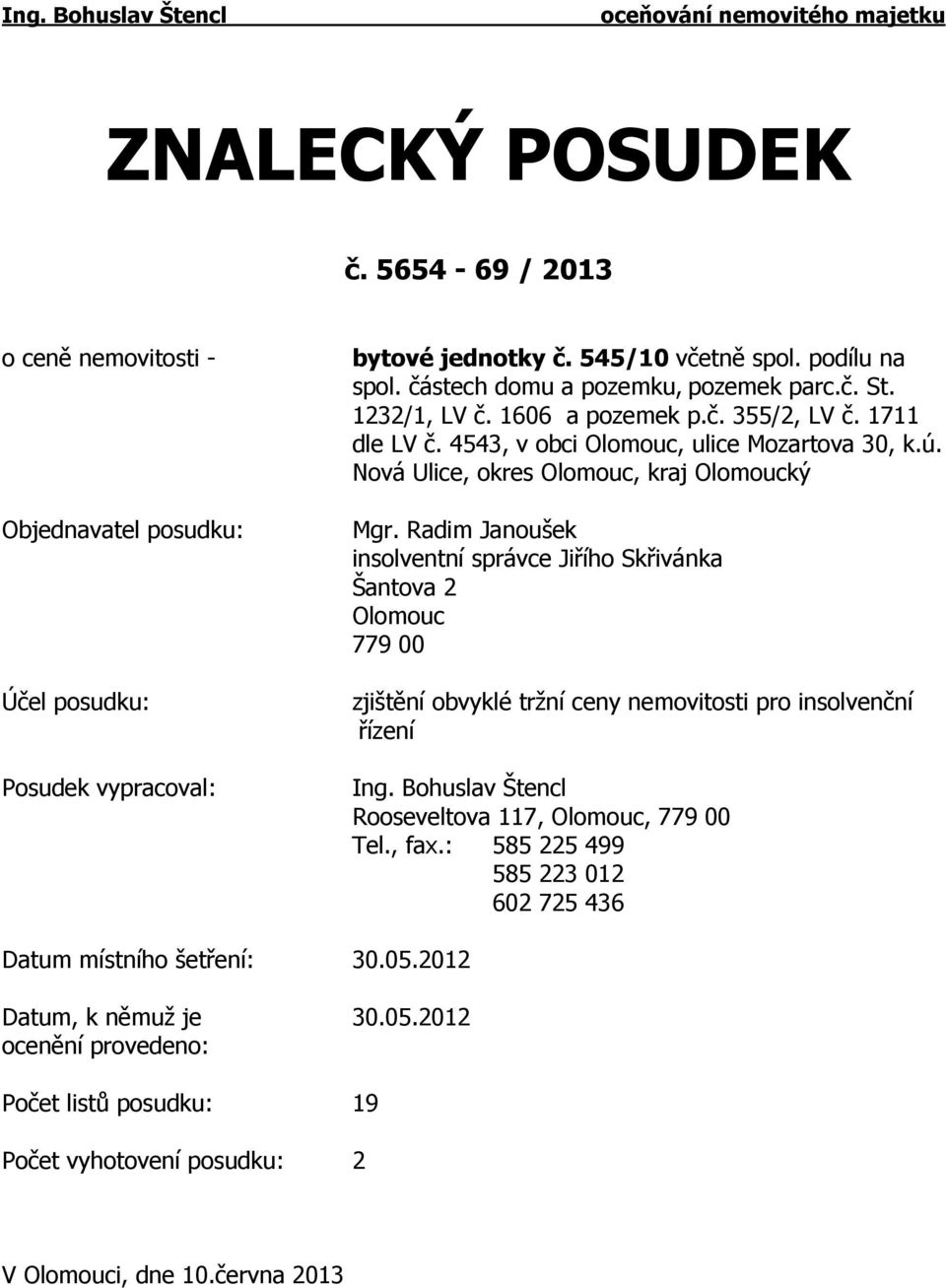 Nová Ulice, okres Olomouc, kraj Olomoucký Mgr. Radim Janoušek insolventní správce Jiřího Skřivánka Šantova 2 Olomouc 779 00 zjištění obvyklé tržní ceny nemovitosti pro insolvenční řízení Ing.