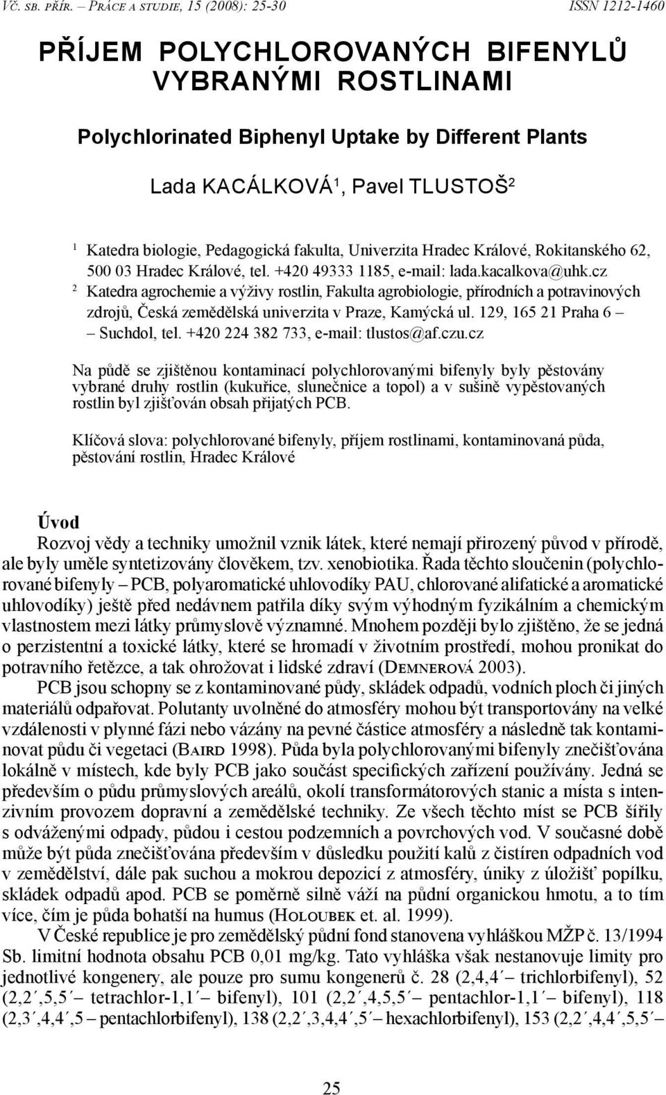 biologie, Pedagogická fakulta, Univerzita Hradec Králové, Rokitanského 62, 500 03 Hradec Králové, tel. +420 49333 1185, e-mail: lada.kacalkova@uhk.