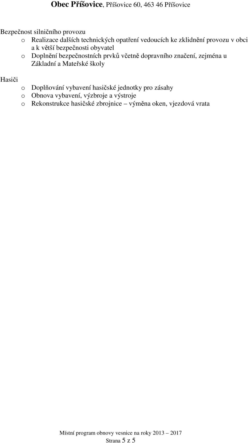 zejména u Základní a Mateřské školy Hasiči o Doplňování vybavení hasičské jednotky pro zásahy o