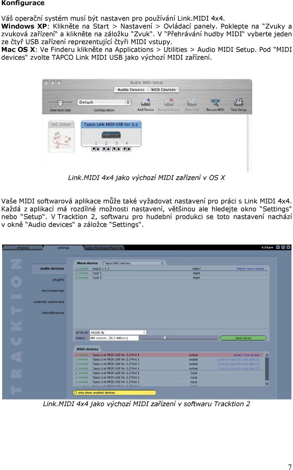 Mac OS X: Ve Finderu klikněte na Applications > Utilities > Audio MIDI Setup. Pod MIDI devices zvolte TAPCO Link 