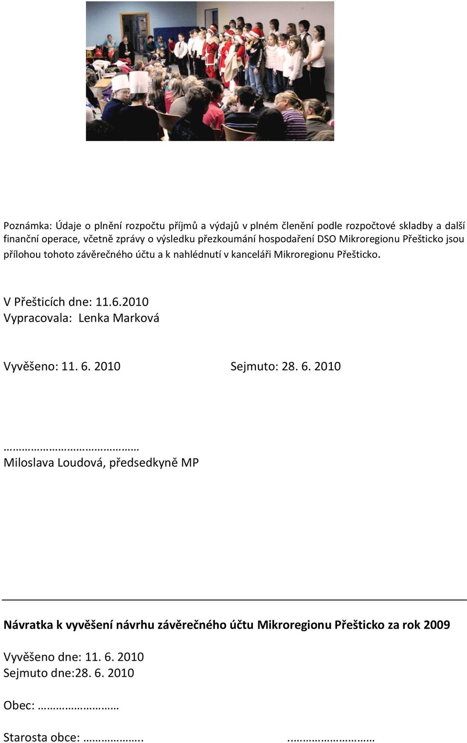 V Přešticích dne: 11.6.2010 Vypracovala: Lenka Marková Vyvěšeno: 11. 6.