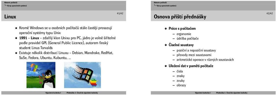 několik distribucí Linuxu Debian, Mandrake, RedHat, SuSe, Fedora, Ubuntu, Kubuntu, Práce s počítačem ergonomie údržba počítače Číselné soustavy