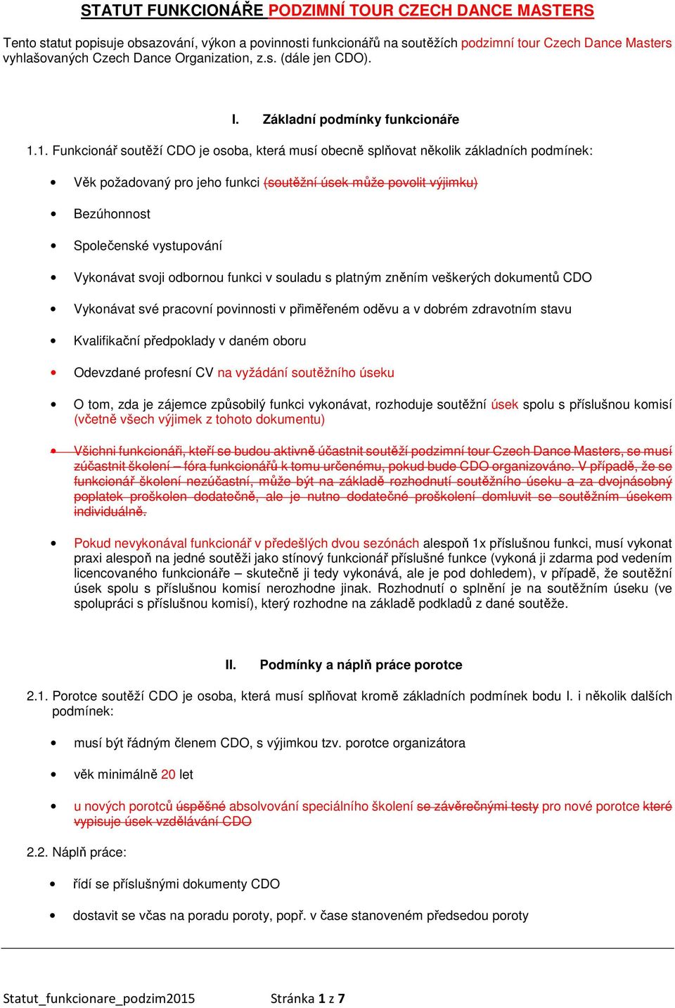 1. Funkcionář soutěží CDO je osoba, která musí obecně splňovat několik základních podmínek: Věk požadovaný pro jeho funkci (soutěžní úsek může povolit výjimku) Bezúhonnost Společenské vystupování