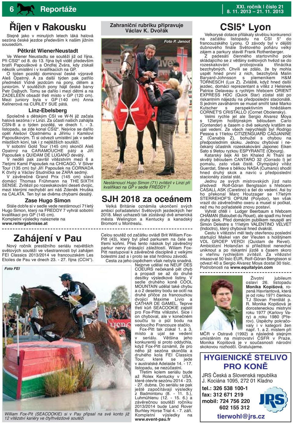 A za další týden pak patřilo předměstí Vídně jezdcům na pony, dětem a juniorům. V soutěžích pony hájil české barvy Petr Dajbych.