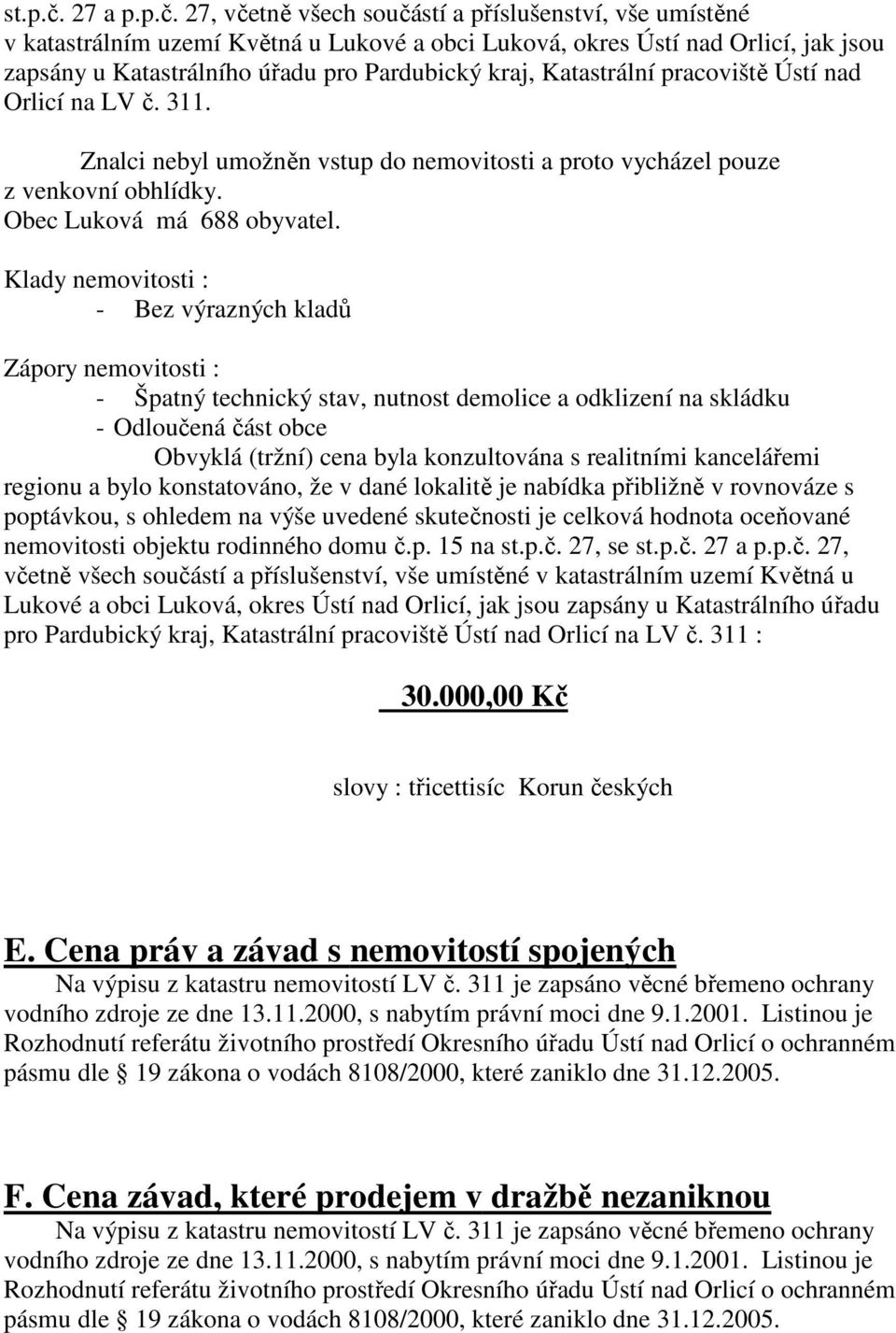 27, včetně všech součástí a příslušenství, vše umístěné v katastrálním uzemí Květná u Lukové a obci Luková, okres Ústí nad Orlicí, jak jsou zapsány u Katastrálního úřadu pro Pardubický kraj,