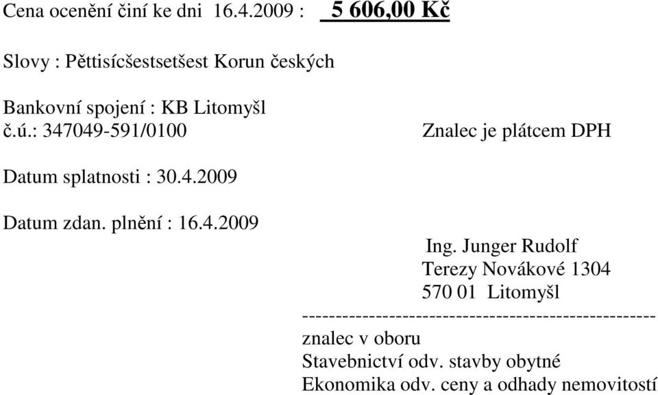 : 347049-591/0100 Znalec je plátcem DPH Datum splatnosti : 30.4.2009 Datum zdan. plnění : 16.4.2009 Ing.