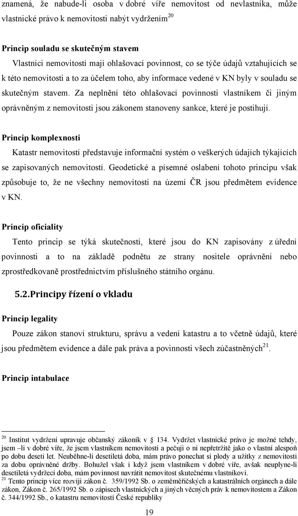 Za neplnění této ohlašovací povinnosti vlastníkem či jiným oprávněným z nemovitosti jsou zákonem stanoveny sankce, které je postihují.