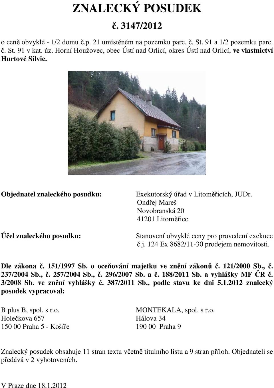 Ondřej Mareš Novobranská 20 41201 Litoměřice Stanovení obvyklé ceny pro provedení exekuce č.j. 124 Ex 8682/11-30 prodejem nemovitosti. Dle zákona č. 151/1997 Sb. o oceňování majetku ve znění zákonů č.