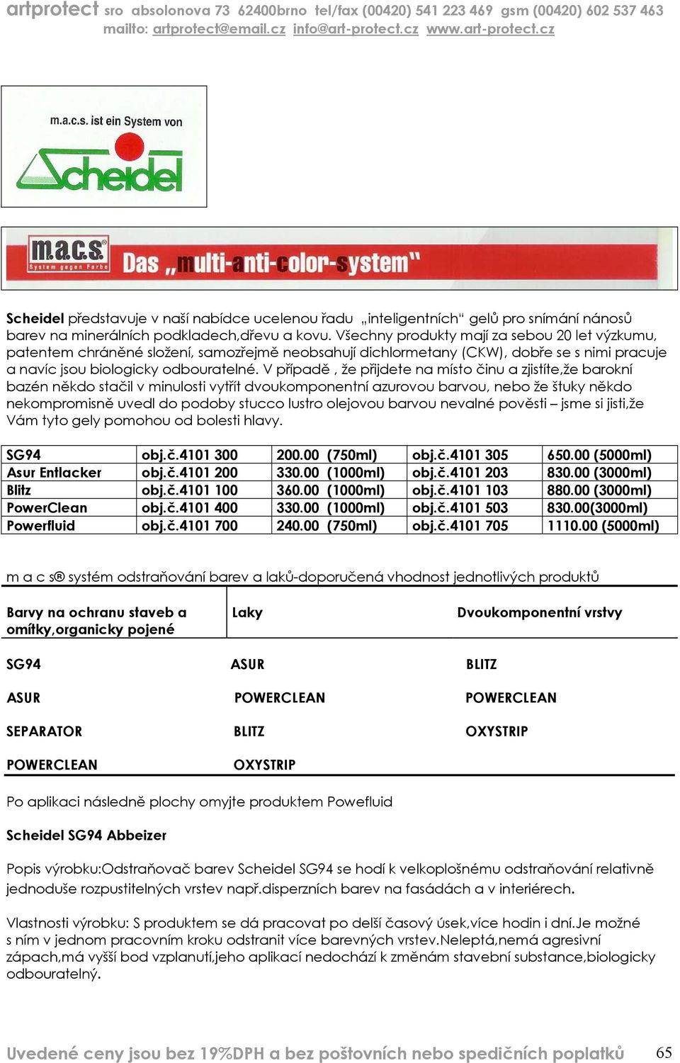 V případě, že přijdete na místo činu a zjistíte,že barokní bazén někdo stačil v minulosti vytřít dvoukomponentní azurovou barvou, nebo že štuky někdo nekompromisně uvedl do podoby stucco lustro