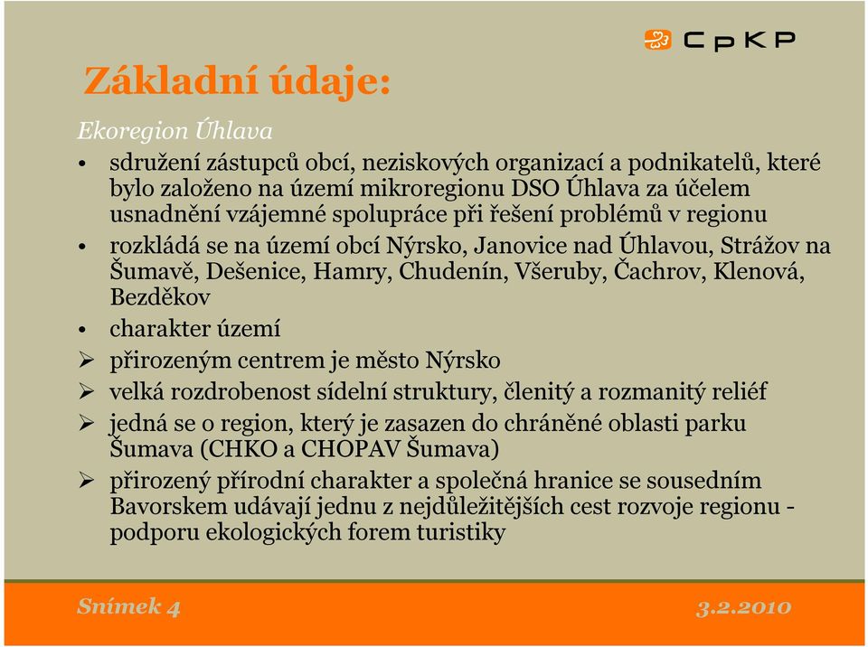 charakter území přirozeným centrem je město Nýrsko velká rozdrobenost sídelní struktury, členitý a rozmanitý reliéf jedná se o region, který je zasazen do chráněné oblasti parku