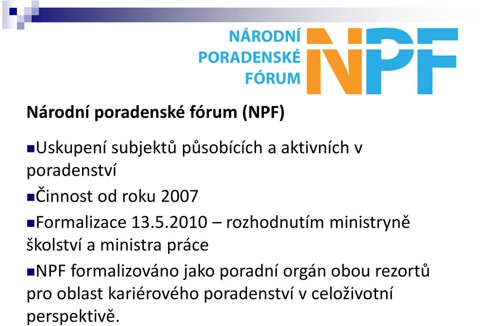 2010 rozhodnutím ministryně školství a ministra práce NPF formalizováno