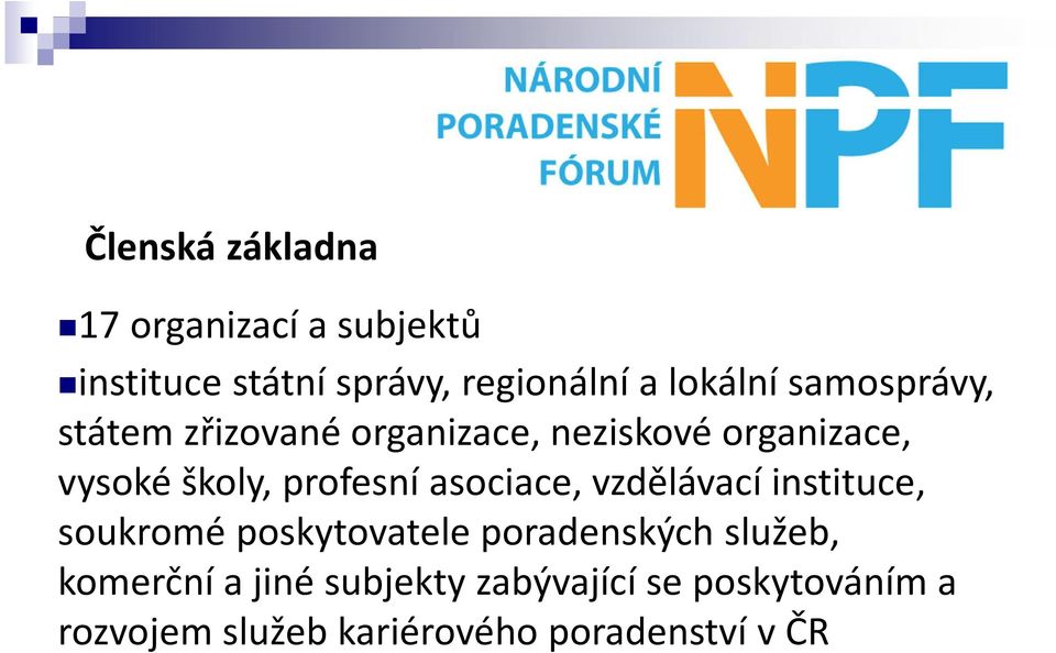 profesní asociace, vzdělávací instituce, soukromé poskytovatele poradenských služeb,