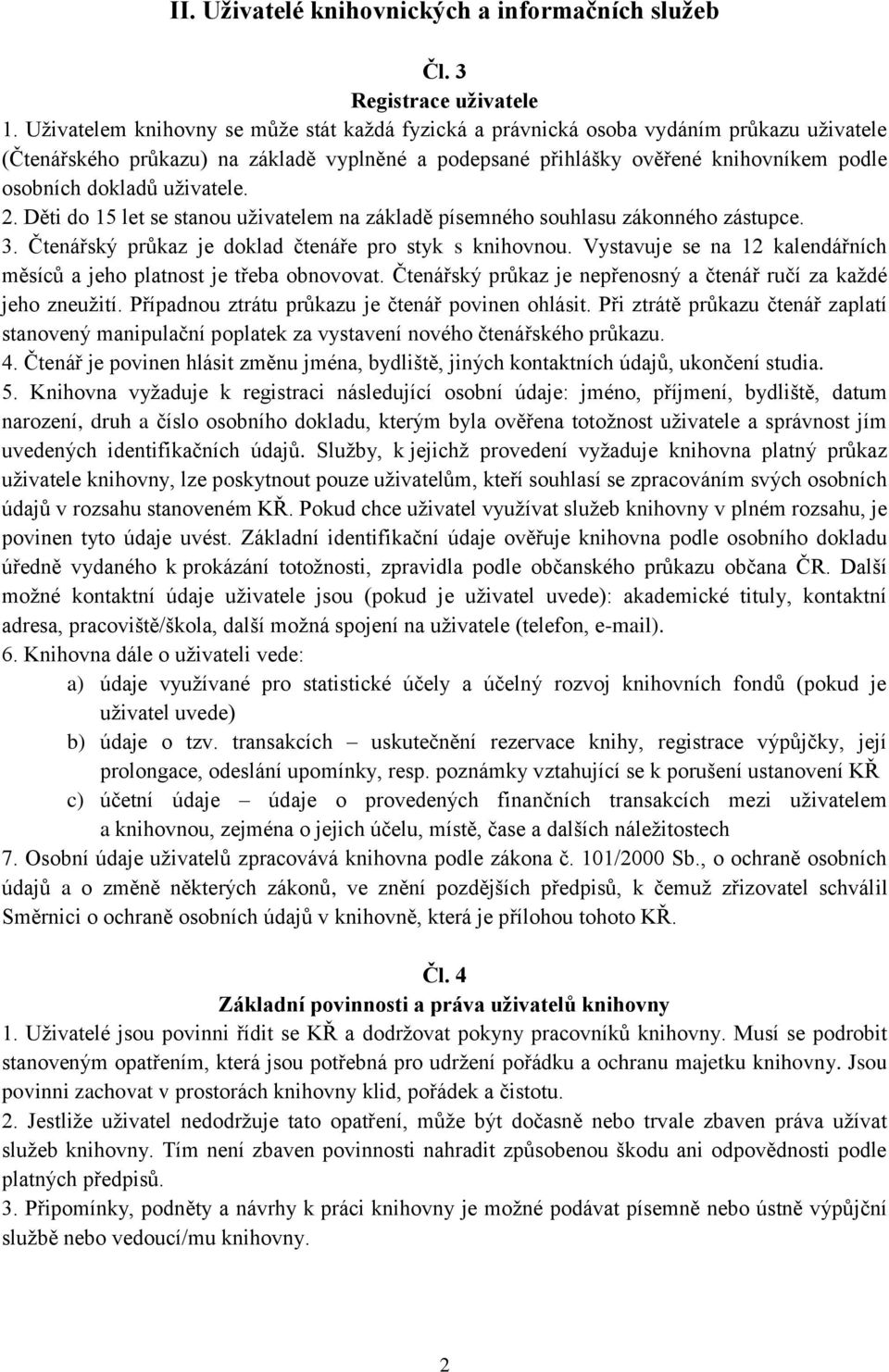 uživatele. 2. Děti do 15 let se stanou uživatelem na základě písemného souhlasu zákonného zástupce. 3. Čtenářský průkaz je doklad čtenáře pro styk s knihovnou.