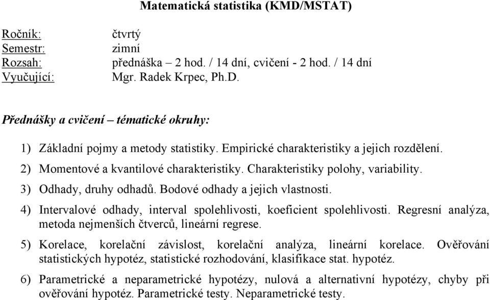 4) Intervalové odhady, interval spolehlivosti, koeficient spolehlivosti. Regresní analýza, metoda nejmenších čtverců, lineární regrese.