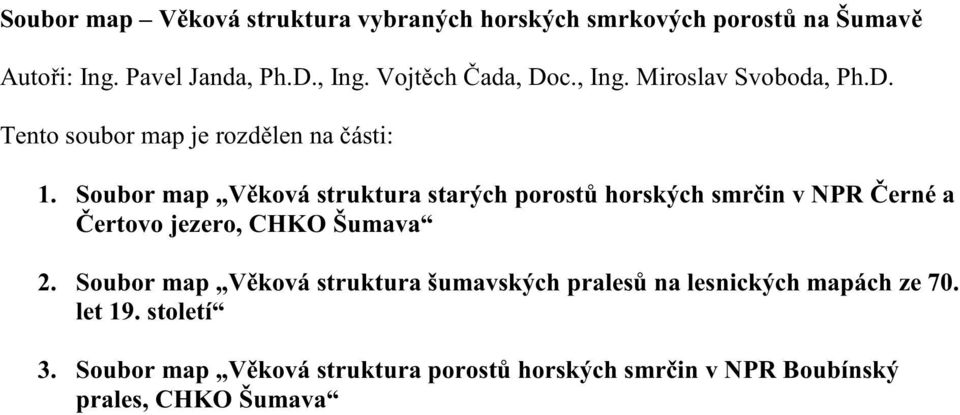 Soubor map V ková struktura starých porost horských smr in v NPR erné a ertovo jezero, CHKO Šumava 2.