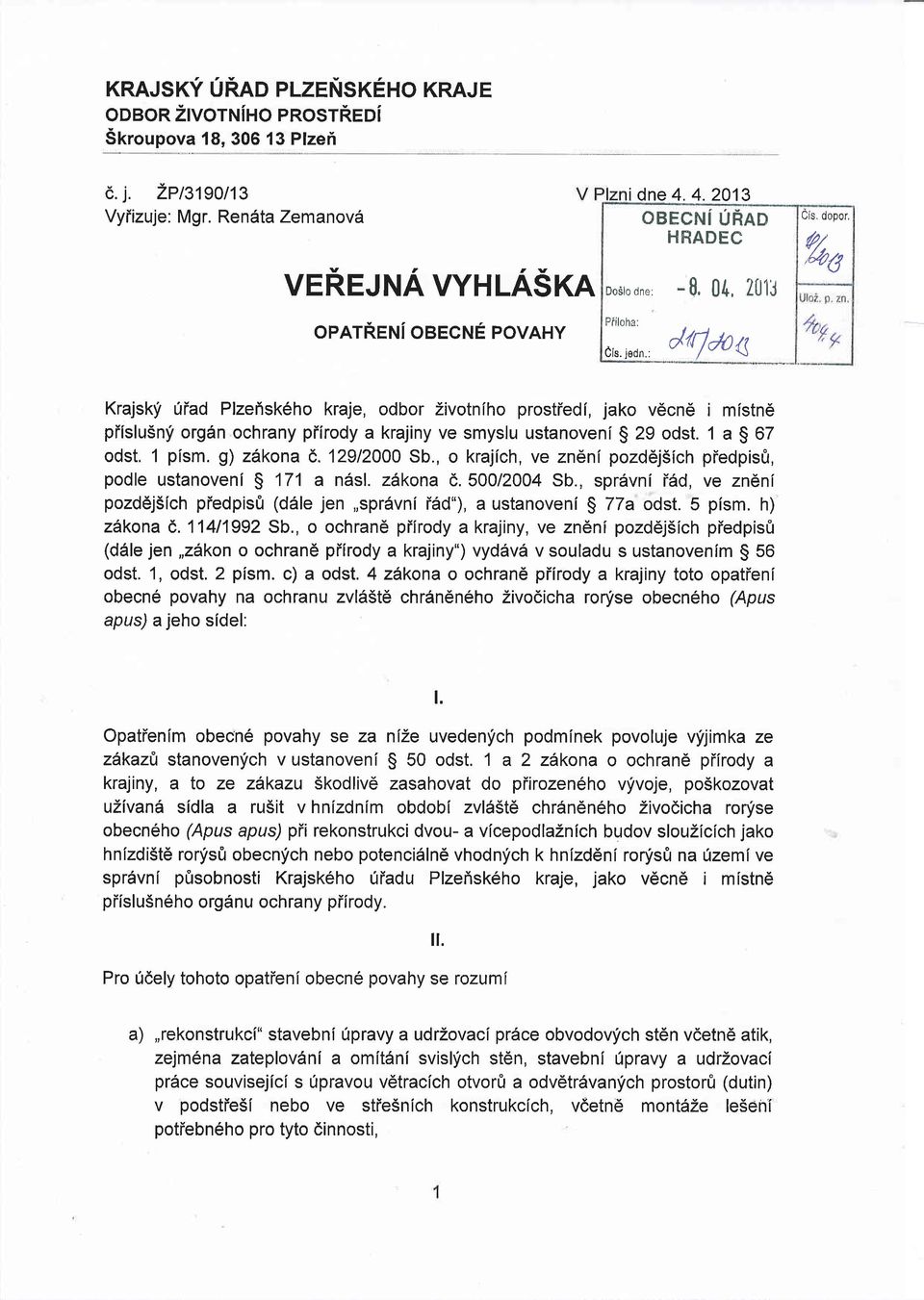 ledn: dl1"u< Cis, dopor, %6 Krajski 0iad Plzeisk6ho kraje, odbor Zivotniho prostiedi, jako v6cne i mistn6 piislusnf org6n ochrany piirody a krajiny ve smyslu ustanoveni S 29 odst.