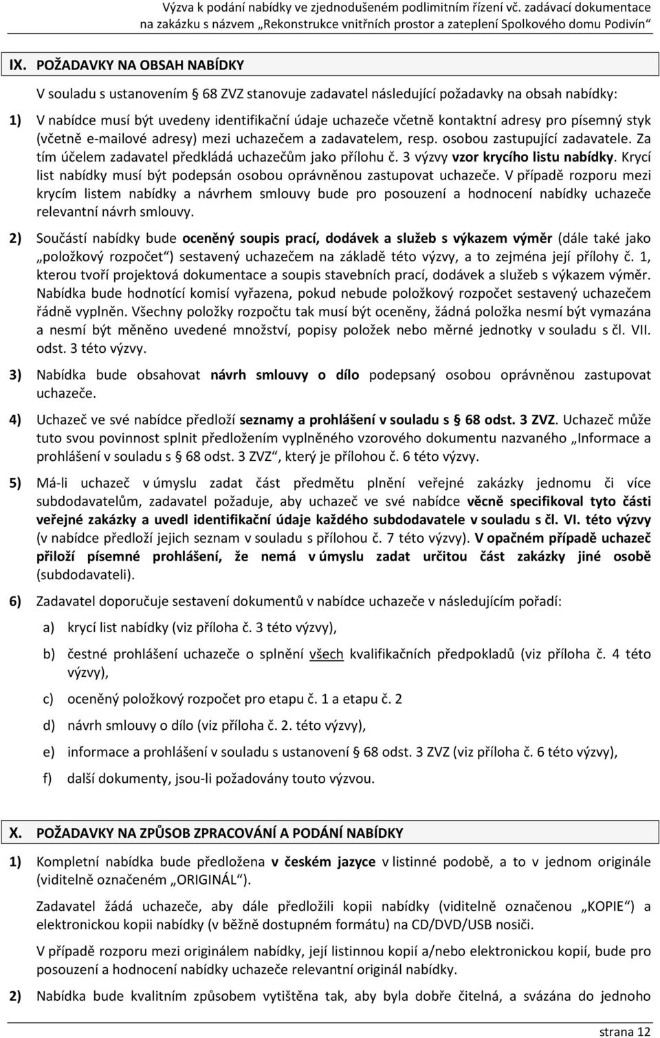 3 výzvy vzor krycího listu nabídky. Krycí list nabídky musí být podepsán osobou oprávněnou zastupovat uchazeče.