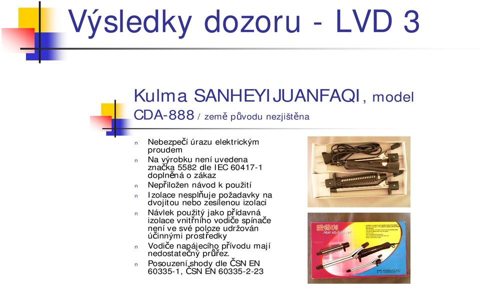 na dvojitou nebo zesílenou izolaci Návlek použitý jako přídavná izolace vnitřního vodiče spínače není ve své poloze