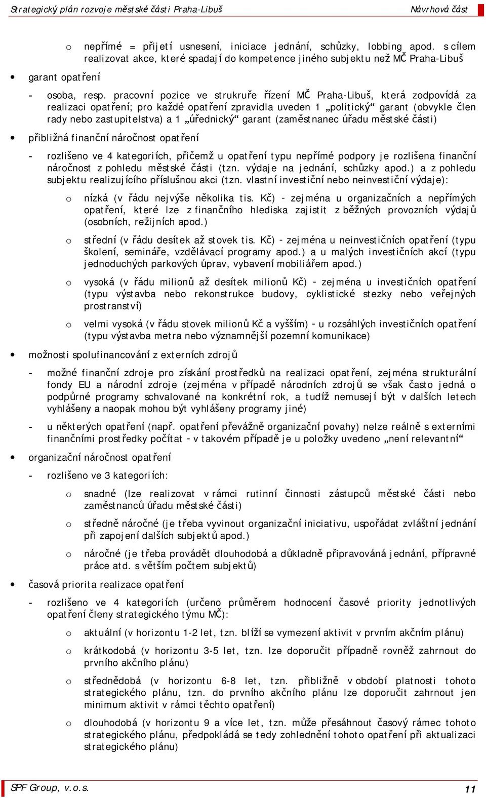 Úrednickyš garant (zamůstnanec Úradu můstske ca sti) priblizna financnı na rocnost opatrenı - rozliseno ve 4 kategoriıch, pricemz u opatrenı typu neprım e podpory je rozlisena financnı na rocnost z