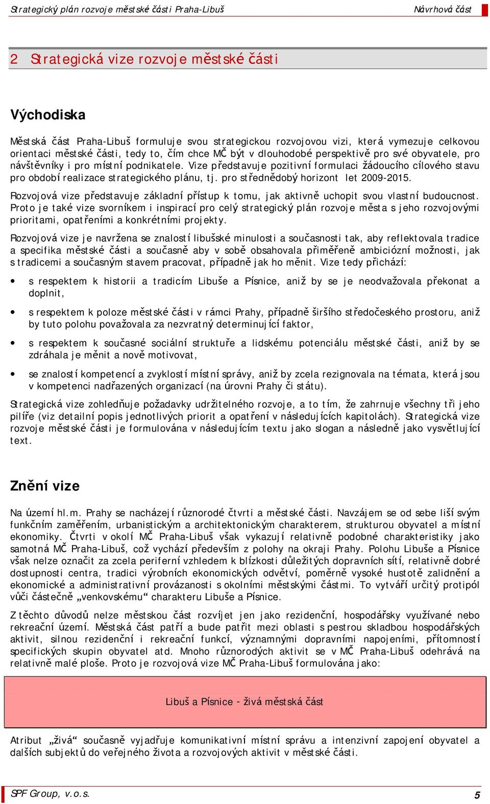 pro strednůdoby horizont let 2009-2015. Rozvojova vize predstavuje zakladnı prıstup k tomu, jak aktivnů uchopit svou vlastnı budoucnost.