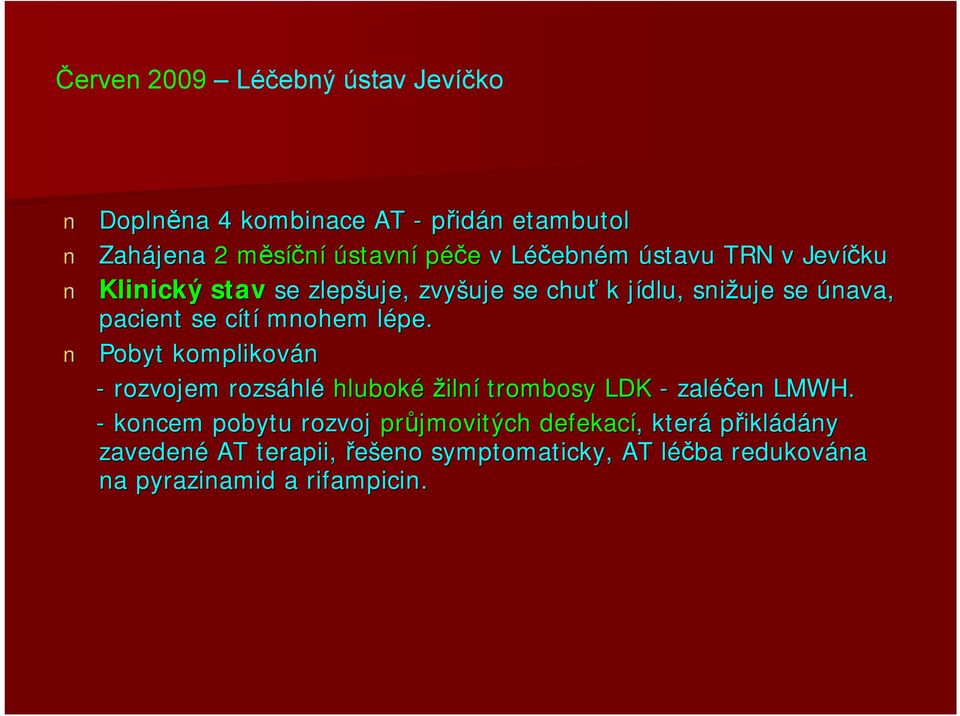 lépe. l Pobyt komplikován - rozvojem rozsáhl hlé hluboké žilní trombosy LDK - zaléčen LMWH.
