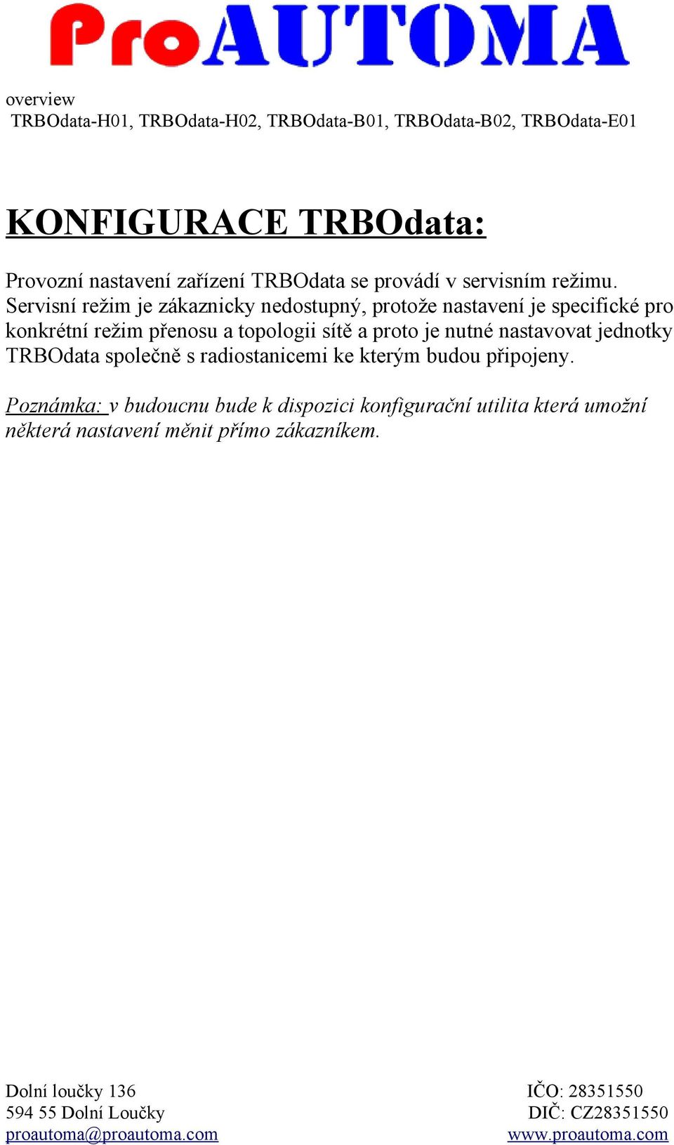 topologii sítě a proto je nutné nastavovat jednotky TRBOdata společně s radiostanicemi ke kterým budou