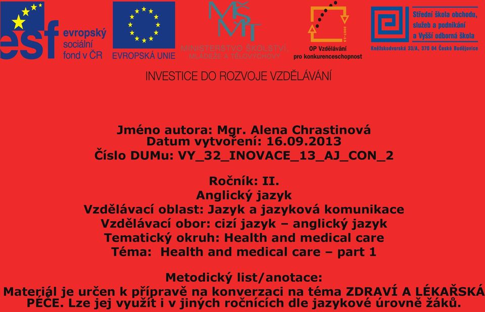 okruh: Health and medical care Téma: Health and medical care part 1 Metodický list/anotace: Materiál je určen k