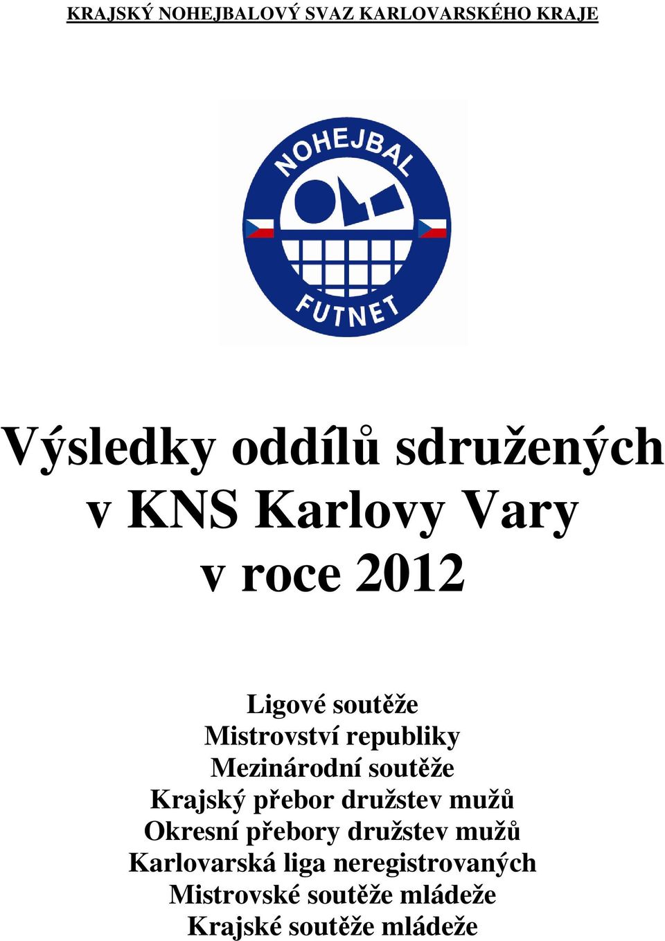 Mezinárodní soutěže Krajský přebor družstev mužů Okresní přebory družstev