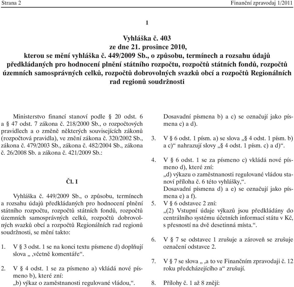 rozpočtů Regionálních rad regionů soudržnosti Ministerstvo financí stanoví podle 20 odst. 6 a 47 odst. 7 zákona č. 218/2000 Sb.