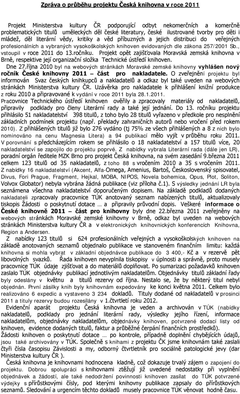 257/2001 Sb., vstoupil v roce 2011 do 13.ročníku. Projekt opět zajišťovala Moravská zemská knihovna v Brně, respektive její organizační složka Technické ústředí knihoven. Dne 27.