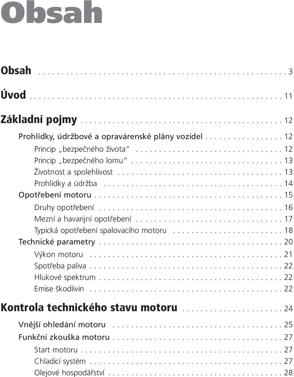 ...................................... 14 Opotřebení motoru......................................... 15 Druhy opotřebení........................................ 16 Mezní a havarijní opotřebení.