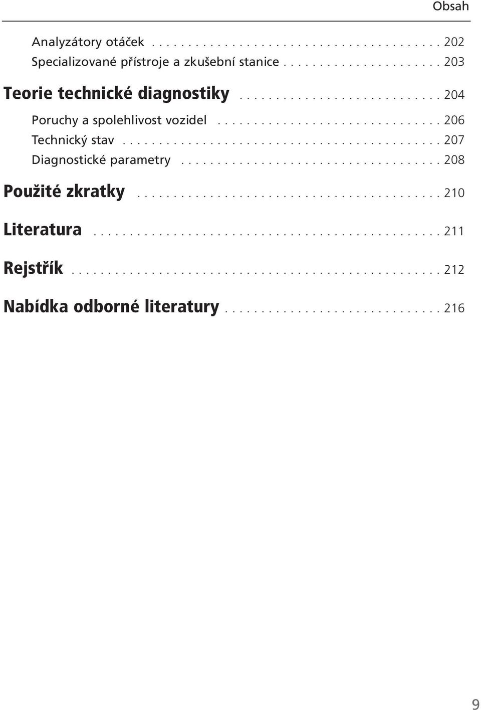 ................................... 208 PouûitÈ zkratky.......................................... 210 Literatura................................................ 211 Rejst Ìk.
