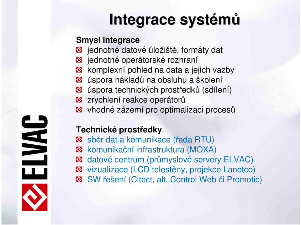 zázemí pro optimalizaci procesů Technické prostředky sběr dat a komunikace (řada RTU) komunikační infrastruktura (MOXA) datové