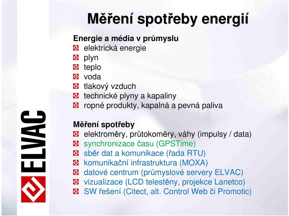 data) synchronizace času (GPSTime) sběr dat a komunikace (řada RTU) komunikační infrastruktura (MOXA) datové