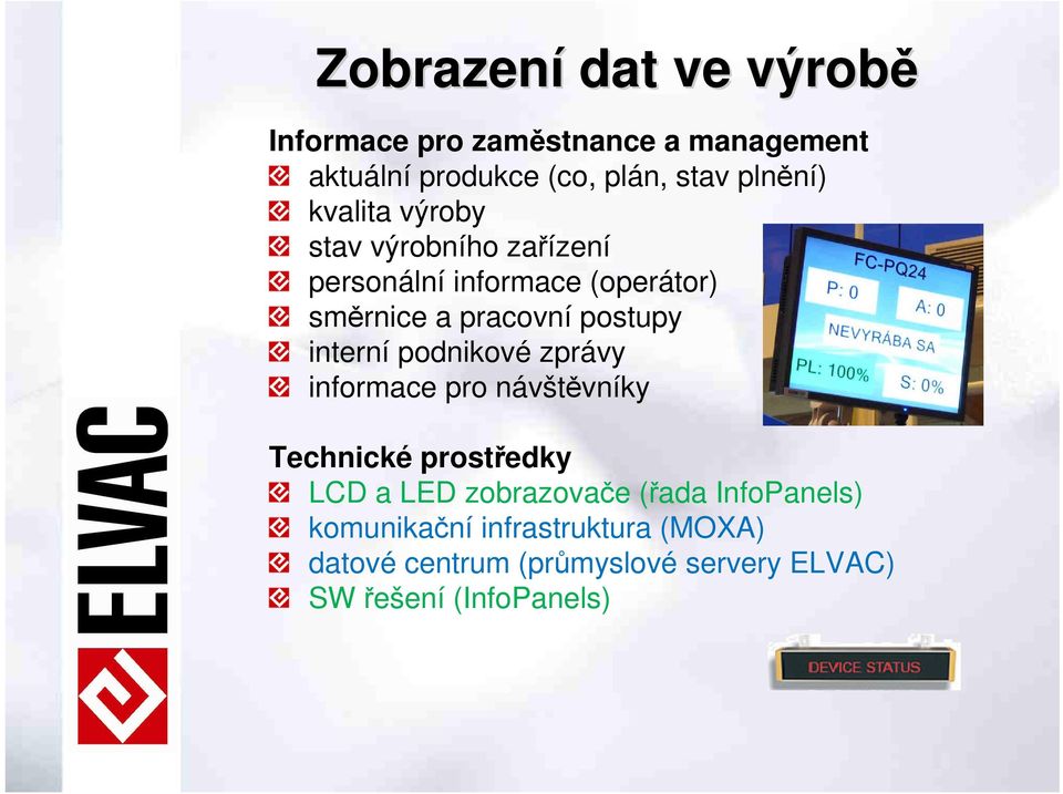 postupy interní podnikové zprávy informace pro návštěvníky Technické prostředky LCD a LED zobrazovače