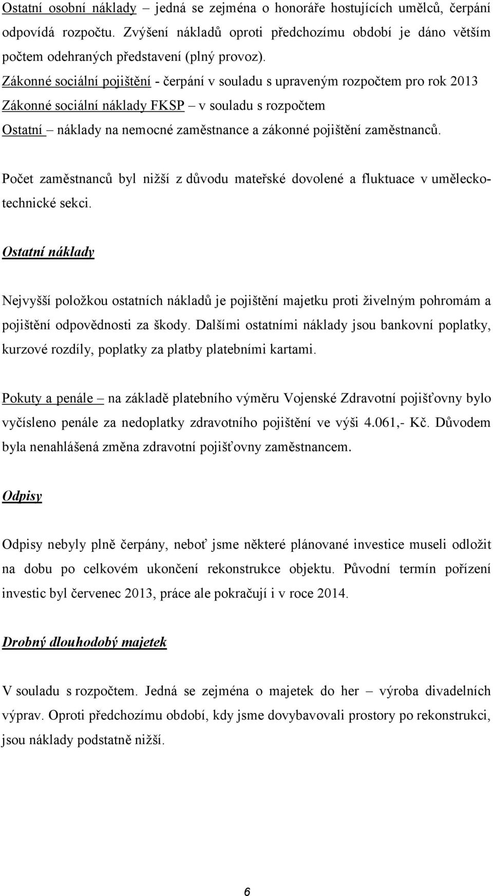 zaměstnanců. Počet zaměstnanců byl nižší z důvodu mateřské dovolené a fluktuace v uměleckotechnické sekci.