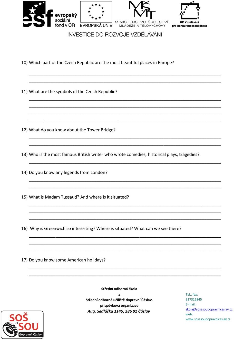 14) Do you know ny legends from London? 15) Wht is Mdm Tussud? And where is it situted? 16) Why is Greenwich so interesting? Where is situted?