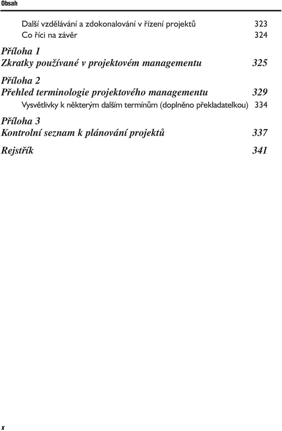 terminologie projektového managementu 329 Vysvětlivky k některým dalším termínům