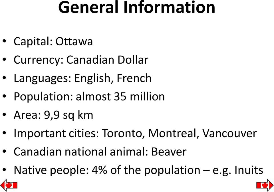9,9 sq km Important cities: Toronto, Montreal, Vancouver Canadian