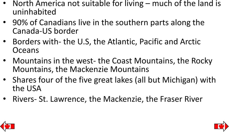 S, the Atlantic, Pacific and Arctic Oceans Mountains in the west- the Coast Mountains, the Rocky