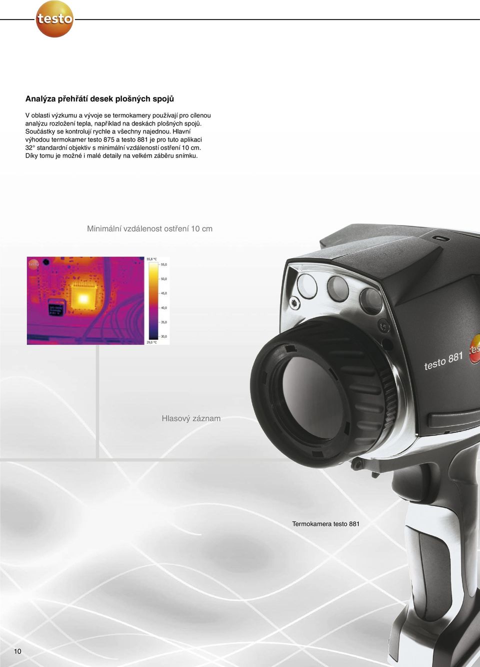 Hlavní výhodou termokamer testo 875 a testo 881 je pro tuto aplikaci 32 standardní objektiv s minimální vzdáleností