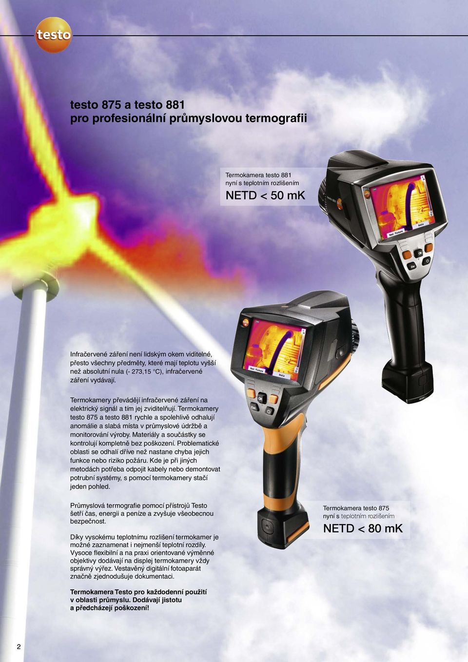 Termokamery testo 875 a testo 881 rychle a spolehlivě odhalují anomálie a slabá místa v průmyslové údržbě a monitorování výroby. Materiály a součástky se kontrolují kompletně bez poškození.