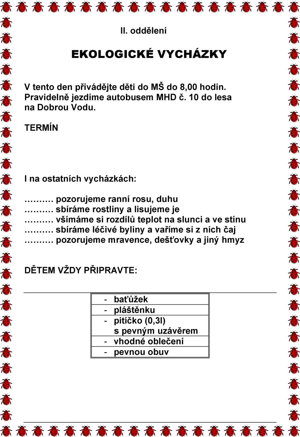 všímáme si rozdílů teplot na slunci a ve stínu. sbíráme léčivé byliny a vaříme si z nich čaj.