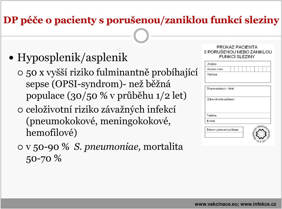 % v průběhu 1/2 let) celoživotní riziko závažných infekcí (pneumokokové,