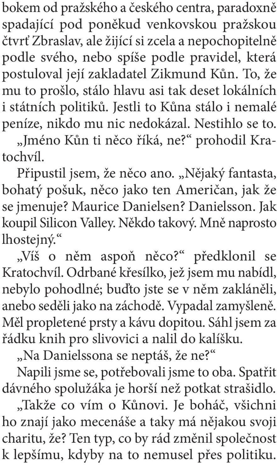 Jméno Kůn ti něco říká, ne? prohodil Kratochvíl. Připustil jsem, že něco ano. Nějaký fantasta, bohatý pošuk, něco jako ten Američan, jak že se jmenuje? Maurice Danielsen? Danielsson.