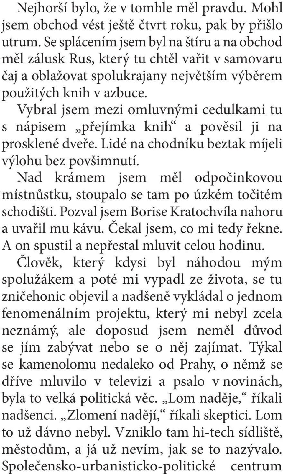 Vybral jsem mezi omluvnými cedulkami tu s nápisem přejímka knih a pověsil ji na prosklené dveře. Lidé na chodníku beztak míjeli výlohu bez povšimnutí.
