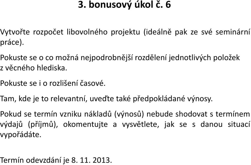 Pokuste se i o rozlišení časové. Tam, kde je to relevantní, uveďte také předpokládané výnosy.