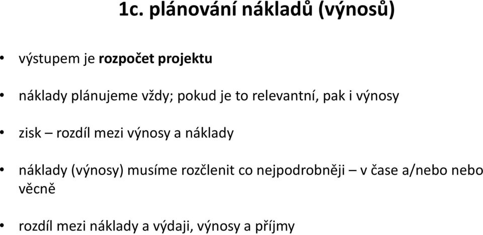 výnosy a náklady náklady (výnosy) musíme rozčlenit co nejpodrobněji v